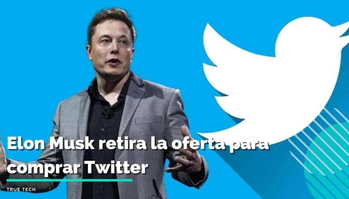 Elon Musk retira la oferta para comprar Twitter