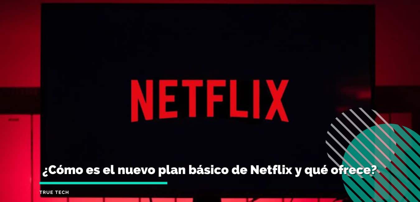 ¡Conoce todo sobre el Nuevo Plan Básico de Netflix!