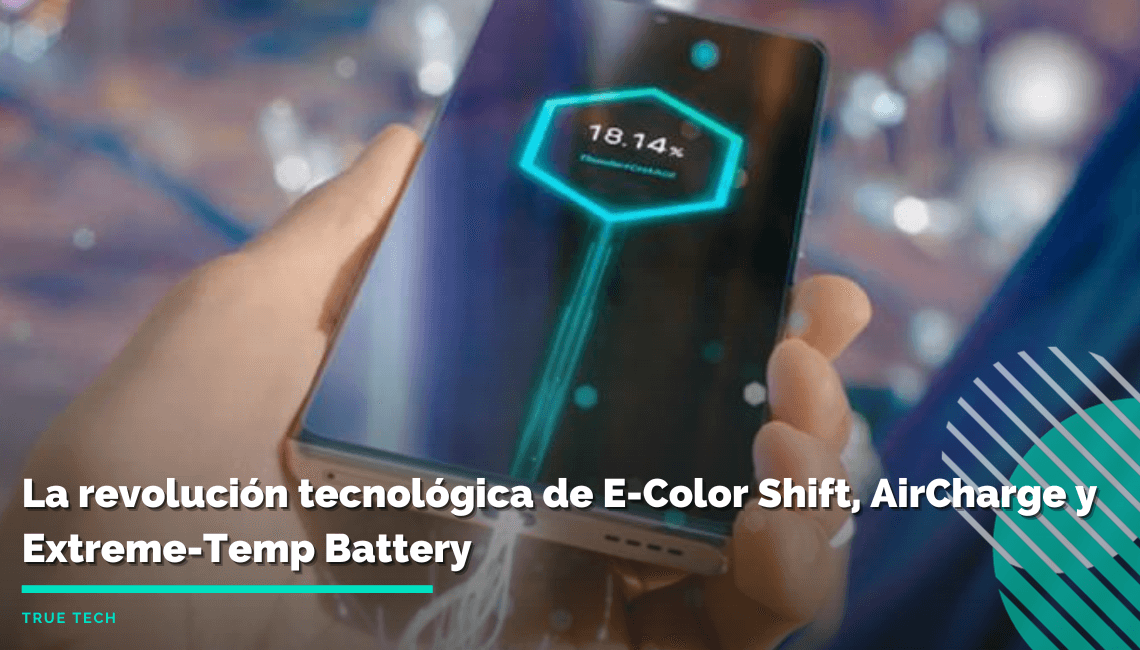 Todo sobre las tecnologías E-Color Shift, AirCharge y Extreme-Temp Battery